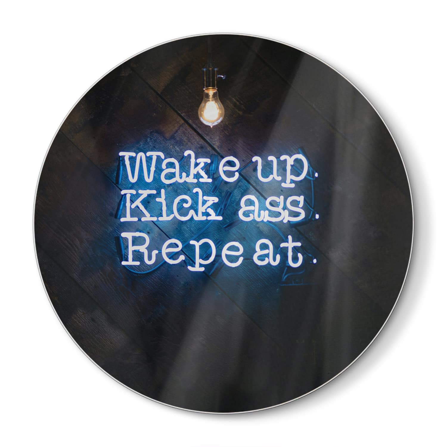 Schneidebrett Rund - Wake up, Kick ass, Repeat